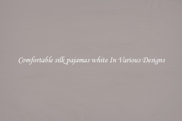 Comfortable silk pajamas white In Various Designs