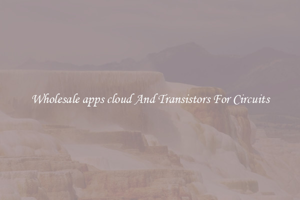 Wholesale apps cloud And Transistors For Circuits