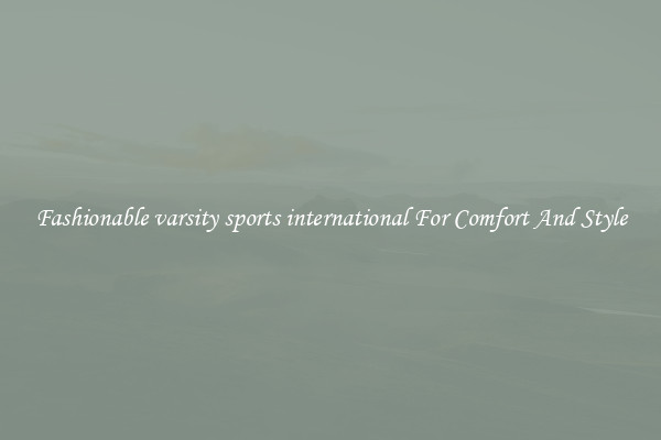 Fashionable varsity sports international For Comfort And Style