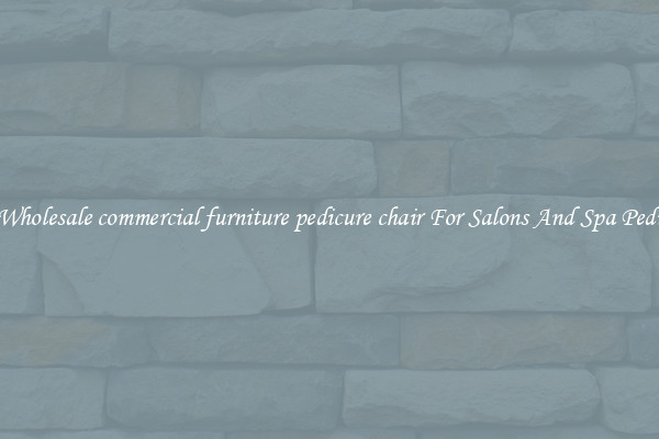 Buy Wholesale commercial furniture pedicure chair For Salons And Spa Pedicures