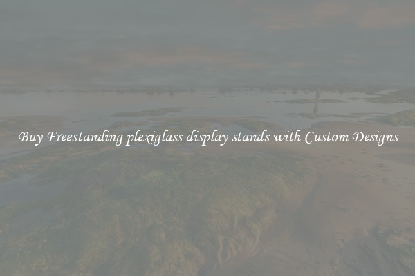 Buy Freestanding plexiglass display stands with Custom Designs