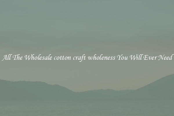 All The Wholesale cotton craft wholeness You Will Ever Need
