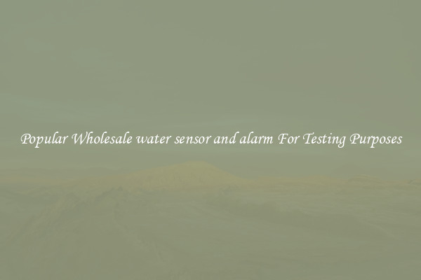 Popular Wholesale water sensor and alarm For Testing Purposes