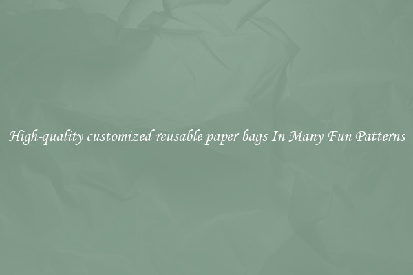 High-quality customized reusable paper bags In Many Fun Patterns