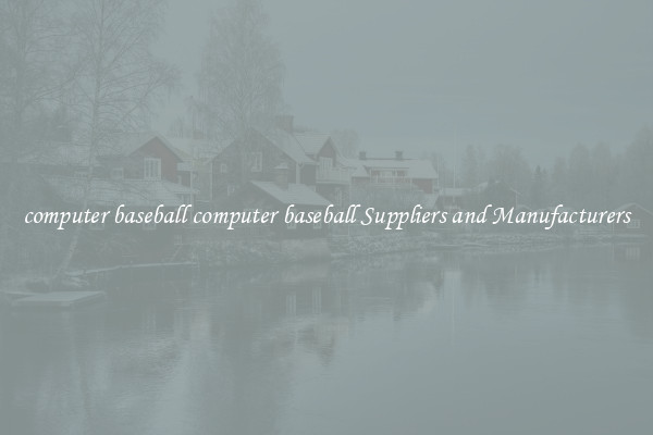 computer baseball computer baseball Suppliers and Manufacturers