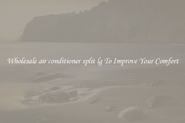 Wholesale air conditioner split lg To Improve Your Comfort