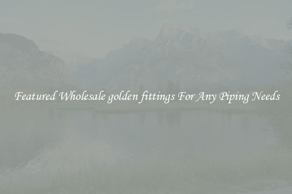 Featured Wholesale golden fittings For Any Piping Needs