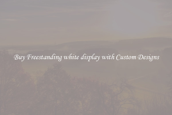 Buy Freestanding white display with Custom Designs