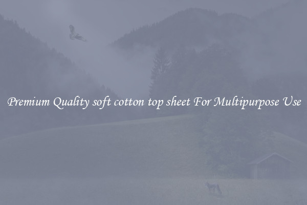 Premium Quality soft cotton top sheet For Multipurpose Use