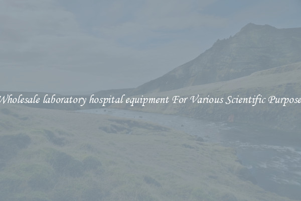 Wholesale laboratory hospital equipment For Various Scientific Purposes