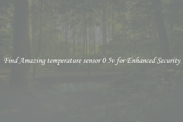Find Amazing temperature sensor 0 5v for Enhanced Security