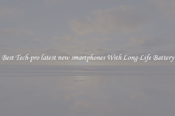 Best Tech-pro latest new smartphones With Long-Life Battery