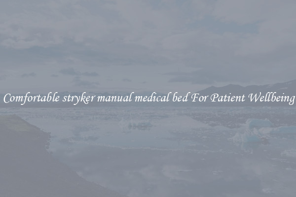 Comfortable stryker manual medical bed For Patient Wellbeing